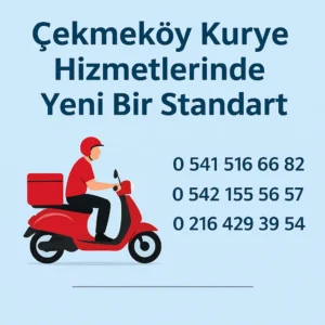 Çekmeköy kurye hizmetlerinde yeni bir standart